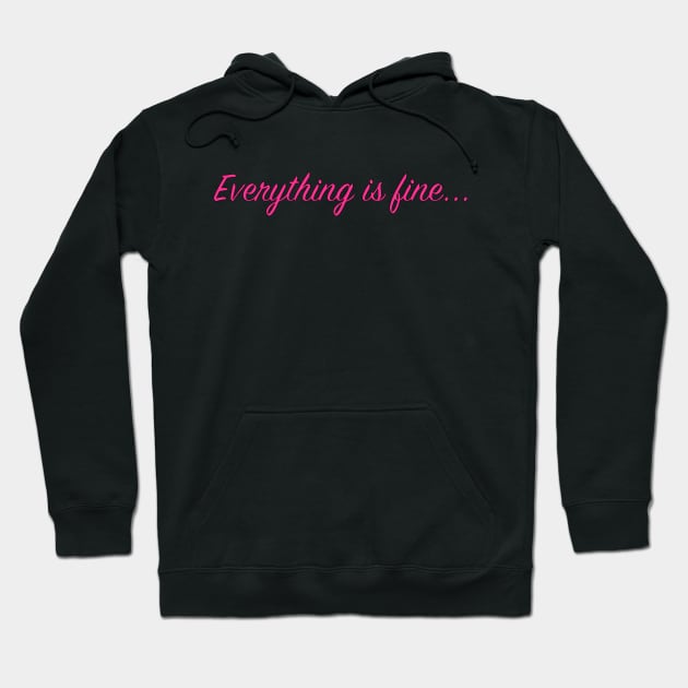 Everything is fine... Hoodie by Calamity Janes